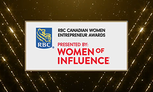 RBC Canadian Women Entrepreneur Awards - Women of Influence