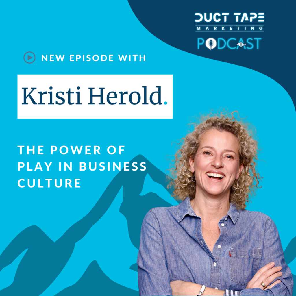 Duct Tape Marketing Podcast: New Episode with Kristi Herold - The Power of Play in Business Culture